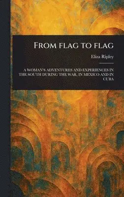 Eliza Ripley - From Flag to Flag, Inbunden. Tillgänglighet: Lägg i varukorg