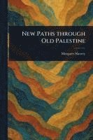 Margaret Slattery - New Paths Through Old Palestine, Häftad. Tillgänglighet: Lägg i varukorg