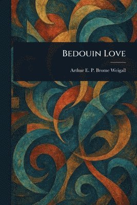 Arthur E P Brome (Arthur E Weigall - Bedouin Love, Häftad. Tillgänglighet: Lägg i varukorg