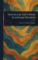 Arthur E P Brome (Arthur E Weigall - Travels in the Upper Egyptian Deserts, Inbunden. Tillgänglighet: Lägg i varukorg