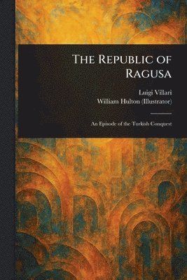 Luigi Villari, William Hulton - Republic of Ragusa, Häftad. Tillgänglighet: Lägg i varukorg