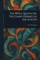 T C (Thomas Chalmers) Harbaugh - Wolf Queen; or, The Giant Hermit of the Scioto, Häftad. Tillgänglighet: Lägg i varukorg