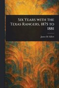 Six Years With the Texas Rangers, 1875 to 1881