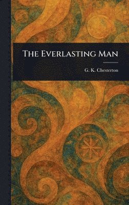 G K Chesterton - Everlasting Man, Inbunden