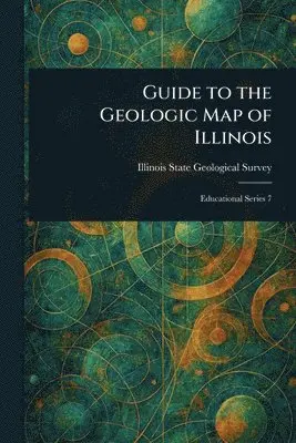 Illinois State Geological Survey - Guide to the Geologic Map of Illinois, Häftad. Tillgänglighet: Lägg i varukorg