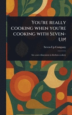 Seven-Up Company - You're Really Cooking When You're Cooking With Seven-Up!, Inbunden. Tillgänglighet: Lägg i varukorg