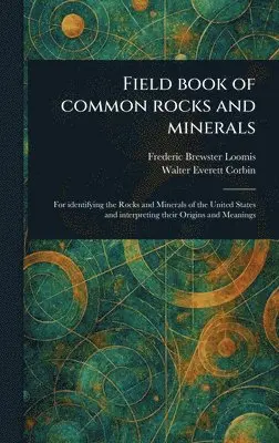 Frederic Brewster Loomis, Walter Everett Corbin - Field Book of Common Rocks and Minerals, Inbunden. Tillgänglighet: Lägg i varukorg