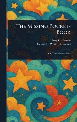 Harry Castlemon, George G (George Gorgas) White - Missing Pocket-Book, Inbunden