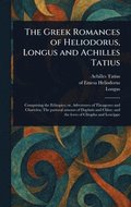 Greek Romances of Heliodorus, Longus and Achilles Tatius