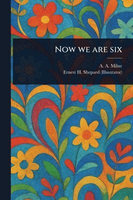 A A Milne, Ernest H (Ernest Howard) Shepard - Now We Are Six, Häftad