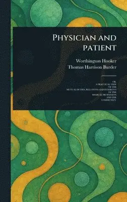 Worthington Hooker, Thomas Harrison Burder - Physician and Patient, Inbunden. Tillgänglighet: Lägg i varukorg