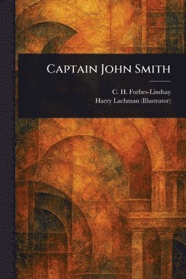 C H Forbes-Lindsay, Harry Lachman - Captain John Smith, Häftad. Tillgänglighet: Lägg i varukorg