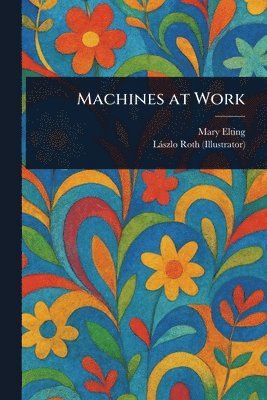Mary Elting, Lászlo Roth - Machines at Work, Häftad