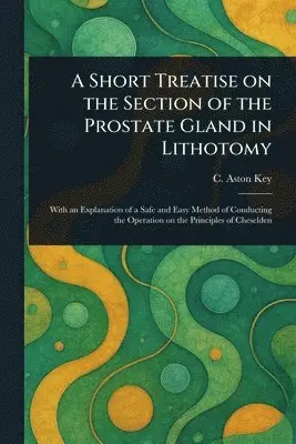 Short Treatise on the Section of the Prostate Gland in Lithotomy