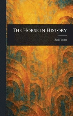 Basil Tozer - Horse in History, Inbunden