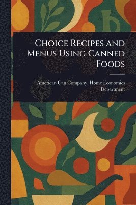 Choice Recipes and Menus Using Canned Foods