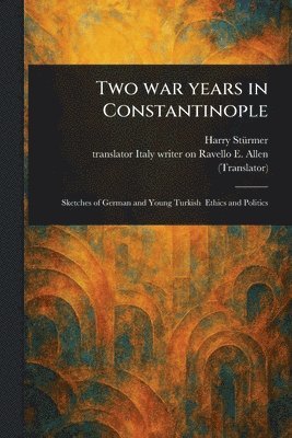 Harry Stürmer, E Writer on Ravello Allen - Two War Years in Constantinople, Häftad