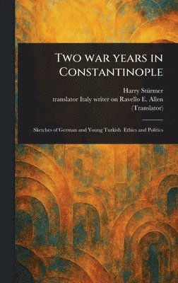Harry Stürmer, E Writer on Ravello Allen - Two War Years in Constantinople, Inbunden
