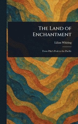 Lilian Whiting - Land of Enchantment, Inbunden