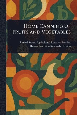 United States Agricultural Division - Home Canning of Fruits and Vegetables, Häftad. Tillgänglighet: Lägg i varukorg