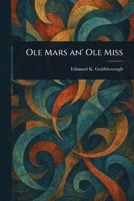 Edmund K Goldsborough - Ole Mars an' Ole Miss, Häftad. Tillgänglighet: Lägg i varukorg