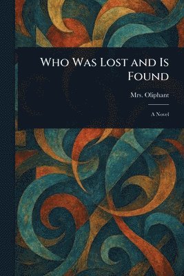 (margaret) Oliphant - Who Was Lost and Is Found, Häftad