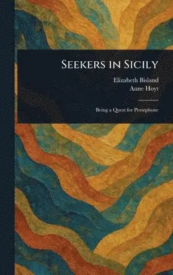 Elizabeth Bisland, Anne Hoyt - Seekers in Sicily, Inbunden. Tillgänglighet: Lägg i varukorg