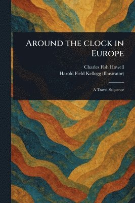 Charles Fish Howell, Harold Field Kellogg - Around the Clock in Europe, Häftad