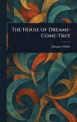 Margaret Pedler - House of Dreams-Come-True, Inbunden. Tillgänglighet: Lägg i varukorg