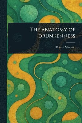 Anatomy of Drunkenness