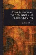 John Baskerville, Type-founder and Printer, 1706-1775