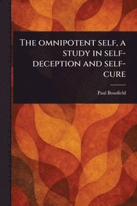 Omnipotent Self, a Study in Self-deception and Self-cure
