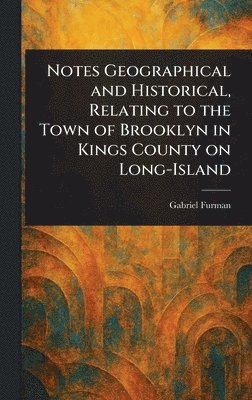 Gabriel Furman - Notes Geographical and Historical, Relating to the Town of Brooklyn in Kings County on Long-Island, Inbunden. Tillgänglighet: Lägg i varukorg