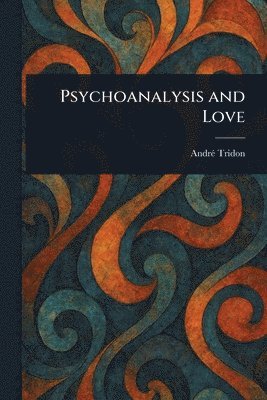 André Tridon - Psychoanalysis and Love, Häftad