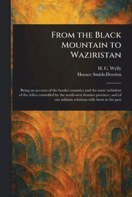 H C (Harold Carmichael) Wylly, Horace Smith-Dorrien - From the Black Mountain to Waziristan, Häftad