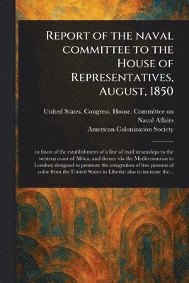 Report of the Naval Committee to the House of Representatives, August, 1850