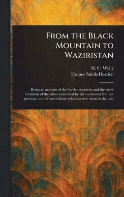 H C (Harold Carmichael) Wylly, Horace Smith-Dorrien - From the Black Mountain to Waziristan, Inbunden