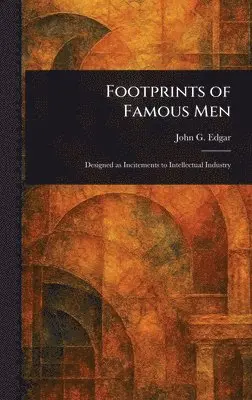 John G (John George) Edgar - Footprints of Famous Men, Inbunden. Tillgänglighet: Lägg i varukorg
