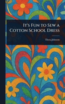 Theta Johnson - It's Fun to Sew a Cotton School Dress, Inbunden. Tillgänglighet: Lägg i varukorg