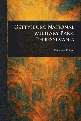 Frederick Tilberg - Gettysburg National Military Park, Pennsylvania, Häftad