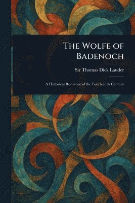 Thomas Dick Lauder - Wolfe of Badenoch, Häftad. Tillgänglighet: Lägg i varukorg