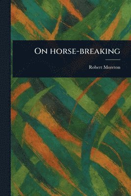 Robert Moreton - On Horse-breaking, Häftad