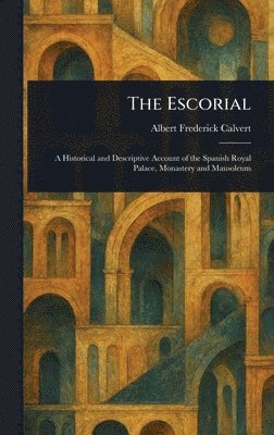 Albert Frederick Calvert - Escorial, Inbunden