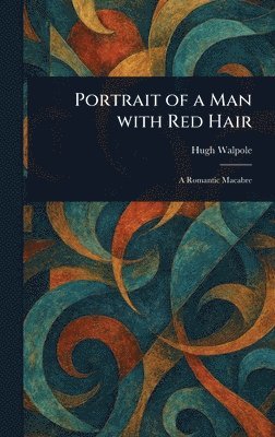 Hugh Walpole - Portrait of a Man With Red Hair, Inbunden