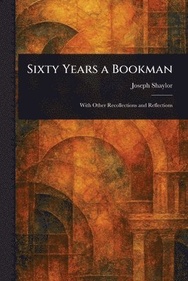 Joseph Shaylor - Sixty Years a Bookman, Häftad