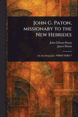 John Gibson Paton, James Paton - John G. Paton, Missionary to the New Hebrides, Häftad