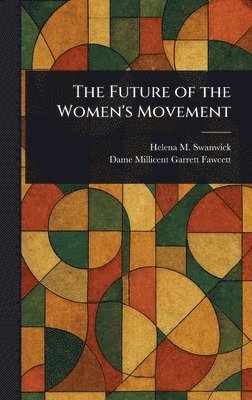 Helena M (Helena Maria) Swanwick, Millicent Garrett Dame Fawcett - Future of the Women's Movement, Inbunden