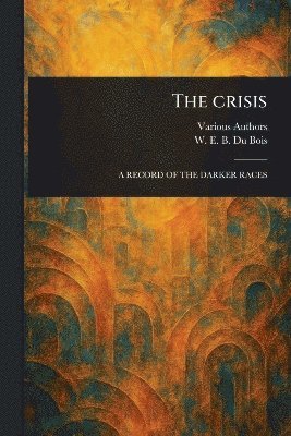 Various, W E B (William Edward Bur Du Bois - Crisis, Häftad. Tillgänglighet: Lägg i varukorg
