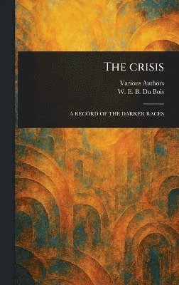 Various, W E B (William Edward Bur Du Bois - Crisis, Inbunden. Tillgänglighet: Lägg i varukorg