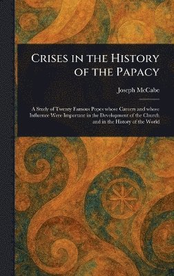 Joseph McCabe - Crises in the History of the Papacy, Inbunden